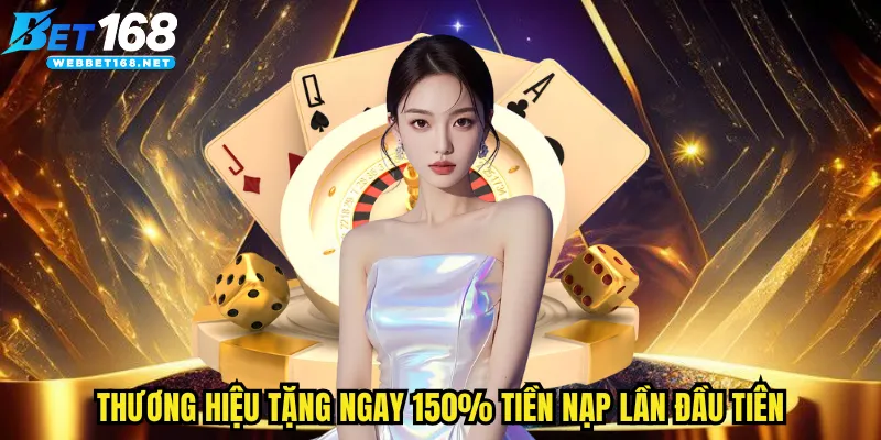 Thương hiệu tặng ngay 150% tiền nạp lần đầu tiên