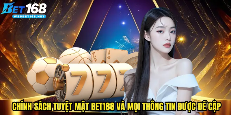 Chính sách tuyệt mật BET168 và mọi thông tin được đề cập