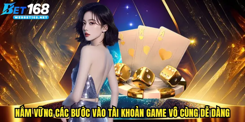 Nắm vững các bước vào tài khoản game vô cùng dễ dàng