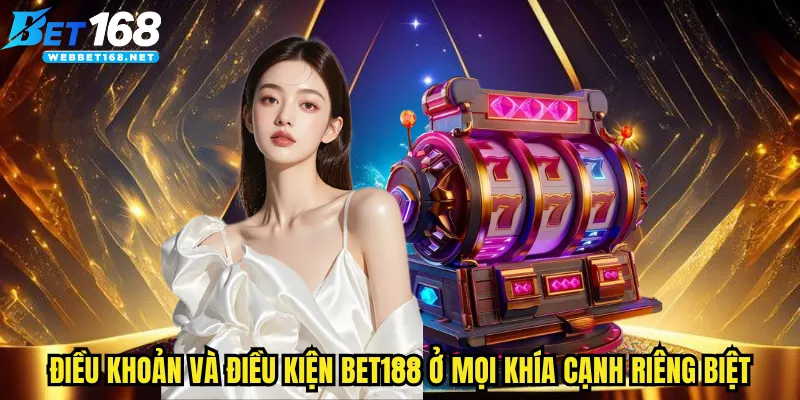 Điều khoản và điều kiện BET168 ở mọi khía cạnh riêng biệt