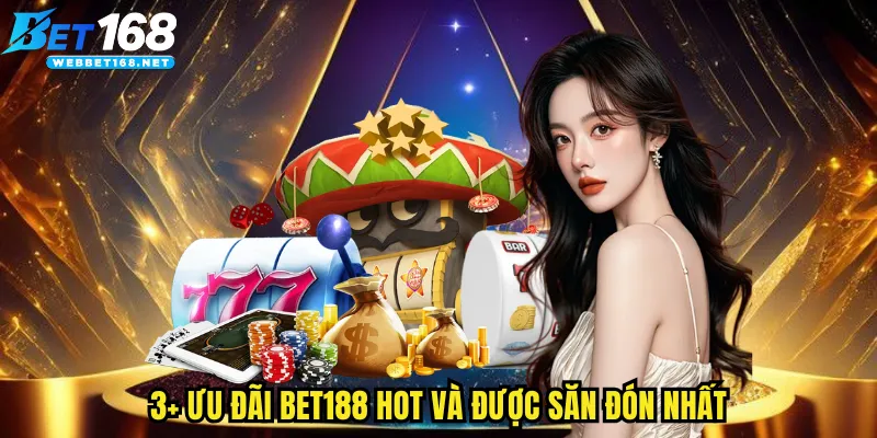 3+ ưu đãi BET168 HOT và được săn đón nhất