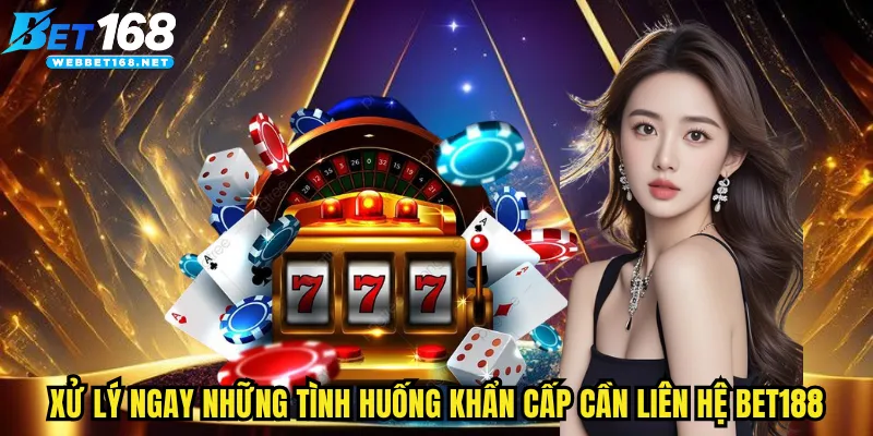 Xử lý ngay những tình huống khẩn cấp cần liên hệ BET168