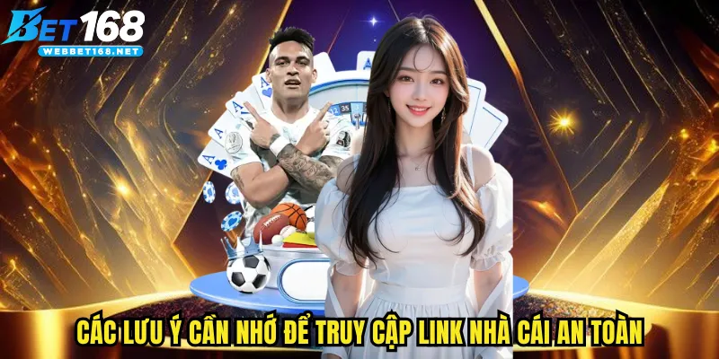 Các lưu ý cần nhớ để truy cập link nhà cái an toàn