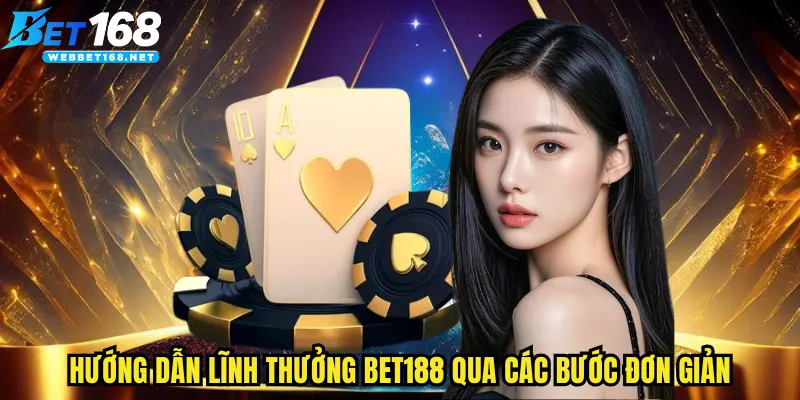 Hướng dẫn lĩnh thưởng BET168 qua các bước đơn giản và tiện lợi