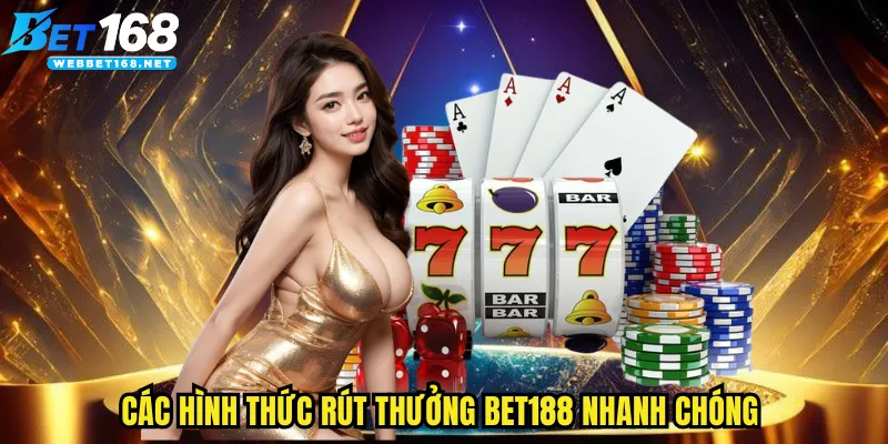 Các hình thức rút thưởng BET168 nhanh chóng