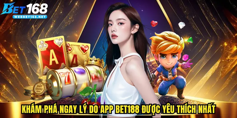 Khám phá ngay lý do app BET168 được yêu thích nhất