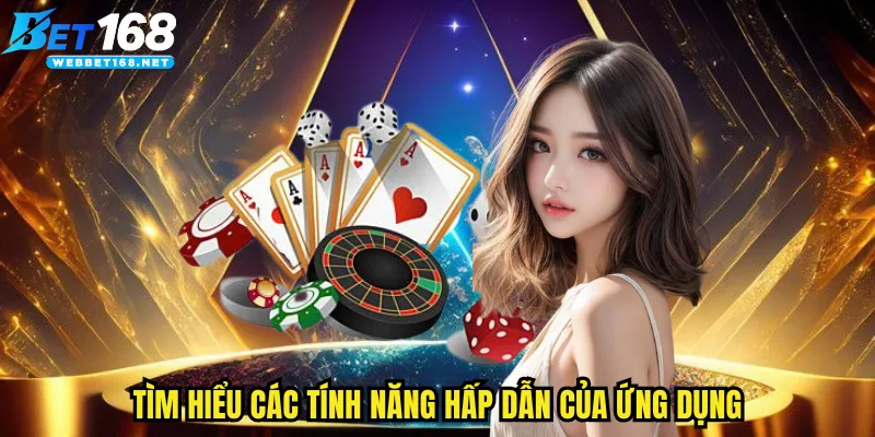 Tìm hiểu các tính năng hấp dẫn của ứng dụng